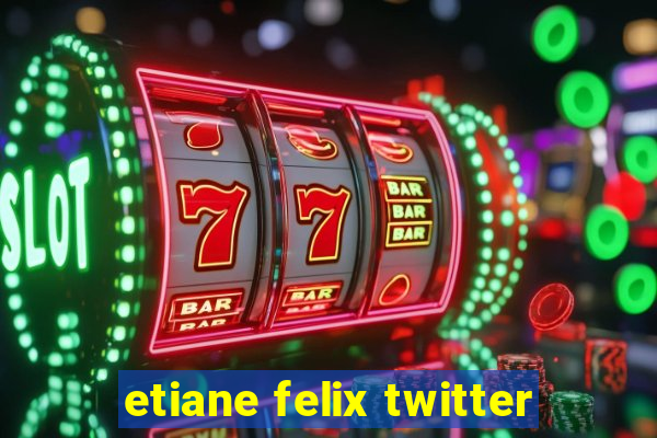 etiane felix twitter